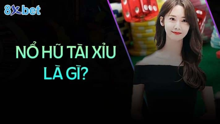 Nổ hũ tài xỉu là gì?