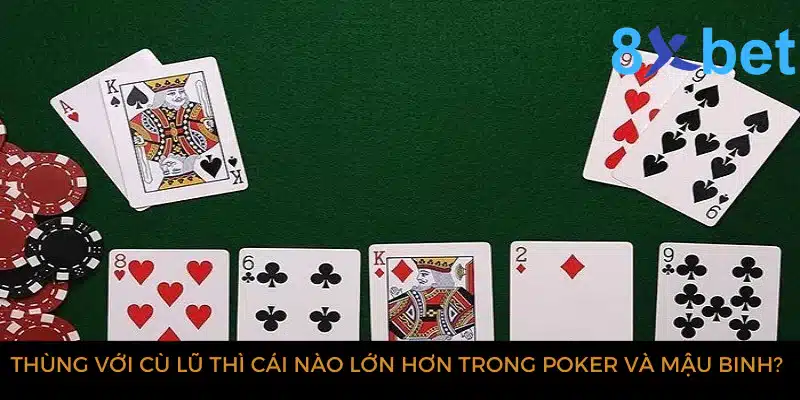 Thùng với Cù lũ thì cái nào lớn hơn trong poker và mậu binh?