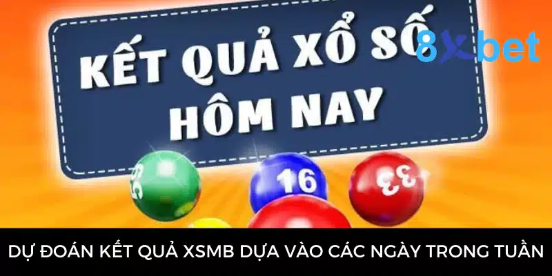 Dự đoán kết quả XSMB dựa vào các ngày trong tuần